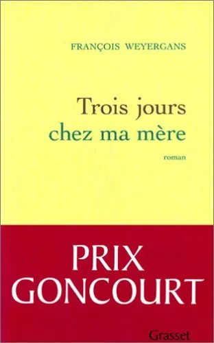 Trois Jours chez ma mère - roman de François Weyergans 
