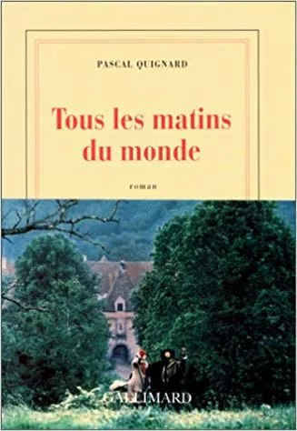 Tous les matins du monde - roman de Pascal Quignard